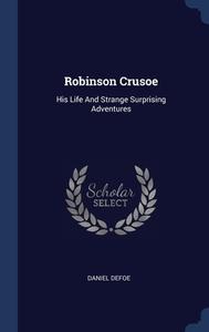 Robinson Crusoe: His Life And Strange Su di DANIEL DEFOE edito da Lightning Source Uk Ltd