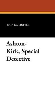 Ashton-Kirk, Special Detective di John T. Mcintyre edito da Wildside Press