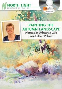 Painting The Autumn Landscape - Watercolor Unleashed With Julie Gilbert Pollard di Julie Gilbert Pollard, Pollard edito da F&w Publications Inc