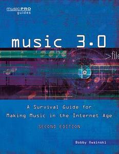 Music 3.0: A Survival Guide for Making Music in the Internet Age 2nd Edition di Bobby Owsinski edito da HAL LEONARD BOOKS