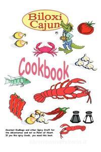 The Biloxi Cajun Cookbook di The Biloxi Cajun edito da AUTHORHOUSE