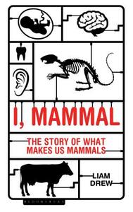 I, Mammal di Liam Drew edito da Bloomsbury Publishing PLC