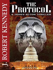 The Protocol: A James Acton Thriller di J. Robert Kennedy edito da Tantor Audio