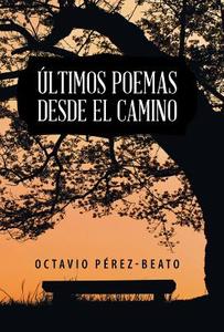 Últimos poemas desde el camino di Octavio Pérez-Beato edito da Palibrio