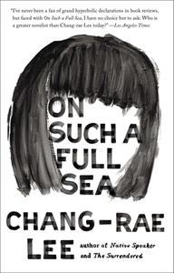 On Such a Full Sea di Chang-Rae Lee edito da RIVERHEAD