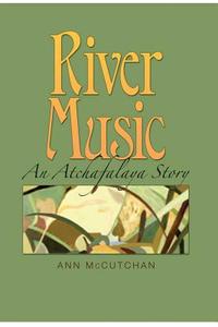 River Music di Ann McCutchan, Earl Robicheaux edito da Texas A & M University Press