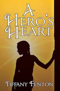 A Hero's Heart di Tiffany Fenton edito da Black Rose Writing