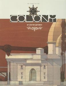 The Colony: A Structure Celebrating the Triumphs of Technology di Viktor Antonov edito da DESIGN STUDIO PR