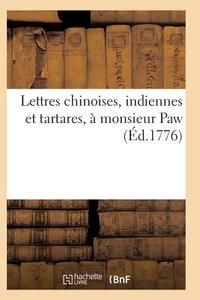 Lettres Chinoises, Indiennes Et Tartares, ï¿½ Monsieur Paw, Par Un Bï¿½nï¿½ di Sans Auteur edito da Hachette Livre - Bnf