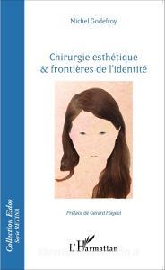 Chirurgie esthétique & frontières de l'identité di Michel Godefroy edito da Editions L'Harmattan