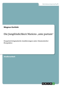 Die Jungfräulichkeit Mariens "ante partum" di Magnus Kerkloh edito da GRIN Verlag