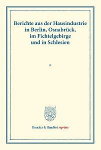 Berichte aus der Hausindustrie in Berlin, Osnabrück, im Fichtelgebirge und in Schlesien. edito da Duncker & Humblot