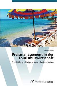 Preismanagement in der Tourismuswirtschaft di Verena Anker edito da AV Akademikerverlag