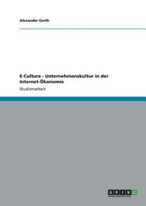 E-Culture - Unternehmenskultur in der Internet-Ökonomie di Alexander Gerth edito da GRIN Publishing