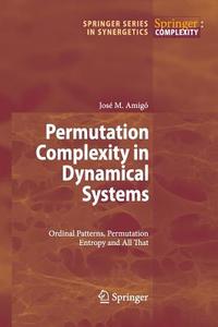 Permutation Complexity in Dynamical Systems di José Amigó edito da Springer Berlin Heidelberg