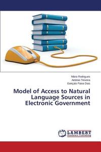 Model of Access to Natural Language Sources in Electronic Government di Mário Rodrigues, António Teixeira, Gonçalo Paiva Dias edito da LAP Lambert Academic Publishing