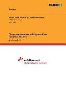 Finanzmanagement mit Swaps. Eine kritische Analyse di Anonym edito da GRIN Publishing