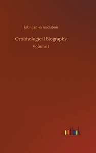 Ornithological Biography di John James Audubon edito da Outlook Verlag