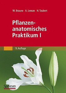 Pflanzenanatomisches Praktikum I di Wolfram Braune, Alfred Leman, Hans Taubert edito da Spektrum-Akademischer Vlg