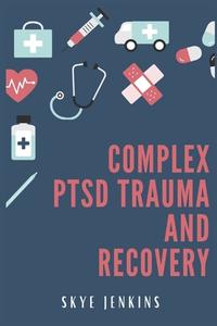 Complex PTSD trauma and recovery di Skye Jenkins edito da Skye Jenkins