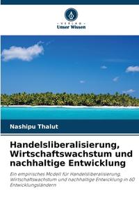 Handelsliberalisierung, Wirtschaftswachstum und nachhaltige Entwicklung di Nashipu Thalut edito da Verlag Unser Wissen