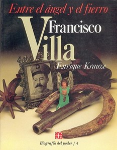 Francisco Villa: Entre el Angel y el Fierro di Enrique Krauze edito da Fondo de Cultura Economica, Mexico