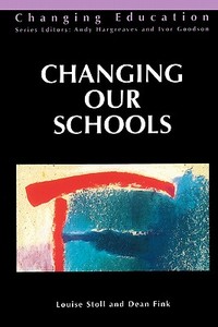 CHANGING OUR SCHOOLS di Louise Stoll, Dean Fink edito da Open University Press