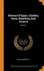 History of Egypt, Chaldea, Syria, Babylonia and Assyria; Volume 1 di Gaston C. Maspero edito da FRANKLIN CLASSICS TRADE PR