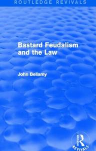 Bastard Feudalism And The Law di John Bellamy edito da Taylor & Francis Ltd