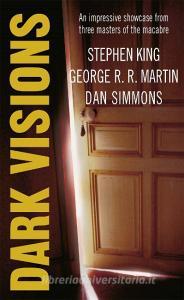 Dark Visions di Stephen King, George R. R. Martin, Dan Simmons edito da Orion Publishing Co