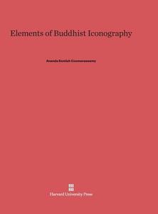 Elements of Buddhist Iconography di Ananda Kentish Coomaraswamy edito da Harvard University Press