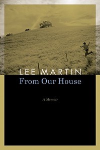 From Our House: A Memoir di Lee Martin edito da UNIV OF NEBRASKA PR