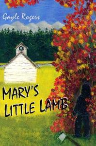 Mary's Little Lamb di Gayle Rogers edito da Sojourner Publishers