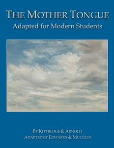 The Mother Tongue: Adapted for Modern Students di George Lyman Kittredge, Sarah Louise Arnold edito da Blue Sky Daisies