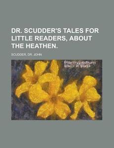 Dr. Scudder's Tales For Little Readers, di John Scudder edito da Rarebooksclub.com