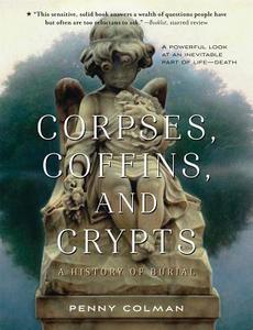 Corpses, Coffins, and Crypts: A History of Burial di Penny Colman edito da SQUARE FISH