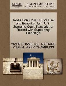 Jones Coal Co V. U S For Use And Benefit Of Jahn U.s. Supreme Court Transcript Of Record With Supporting Pleadings di Richard P Jahn, Sizer Chambliss edito da Gale, U.s. Supreme Court Records