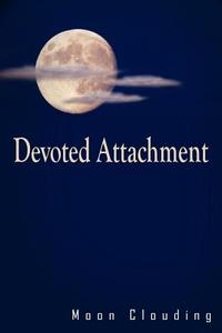 Devoted Attachment di Moon Clouding edito da AuthorHouse