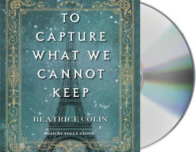 To Capture What We Cannot Keep di Beatrice Colin edito da MacMillan Audio
