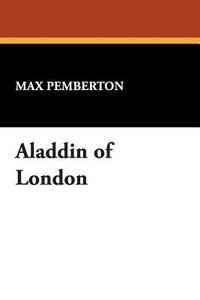 Aladdin of London di Max Pemberton edito da Wildside Press