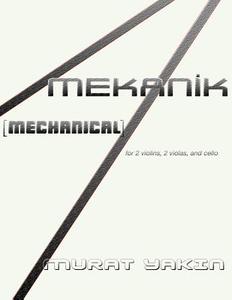 Mekanik [Mechanical]: For 2 Violins, 2 Violas, and Cello di Murat Yakin edito da Createspace