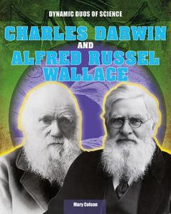 Charles Darwin and Alfred Russel Wallace di Mary Colson edito da Gareth Stevens Publishing