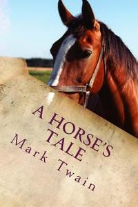 A Horse's Tale di Mark Twain edito da Createspace