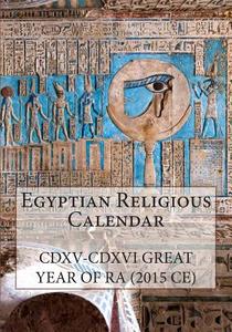 Egyptian Religious Calendar: CDXV-CDXVI Great Year of Ra (2015 Ce) di Luigi Tripani edito da Createspace