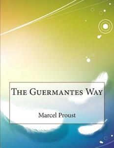 The Guermantes Way di Marcel Proust edito da Createspace