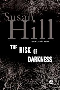 The Risk of Darkness di Susan Hill edito da OVERLOOK PR