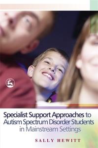 Specialist Support Approaches to Autism Spectrum Disorder Students in Mainstream Settings di Sally Hewitt edito da Jessica Kingsley Publishers, Ltd