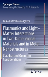 Plasmonics and Light-Matter Interactions in Two-Dimensional Materials and in Metal Nanostructures di Paulo André Dias Gonçalves edito da Springer International Publishing