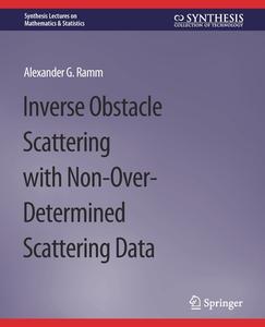 Inverse Obstacle Scattering with Non-Over-Determined Scattering Data di Alexander G. Ramm edito da Springer International Publishing