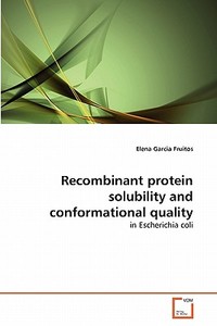 Recombinant protein solubility and conformational quality di Elena Garcia Fruitos edito da VDM Verlag